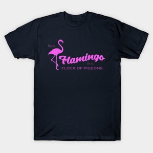 Be a flamingo T-Shirt